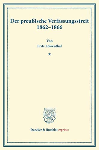 Der preußische Verfassungsstreit 1862–1866. (Duncker & Humblot reprints)