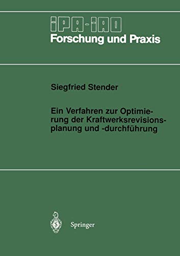 Ein Verfahren zur Optimierung der Kraftwerksrevisionsplanung und -durchführung (Ipa-Iao - Forschung und Praxis) (German Edition) (IPA-IAO - Forschung und Praxis, 248, Band 248)