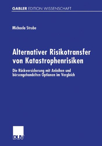 Alternativer Risikotransfer von Katastrophenrisiken. Die Rückversicherung mit Anleihen und börsengehandelten Optionen im Vergleich