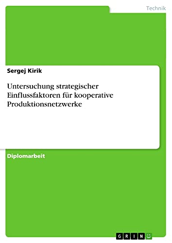 Untersuchung strategischer Einflussfaktoren für kooperative Produktionsnetzwerke: Diplomarbeit