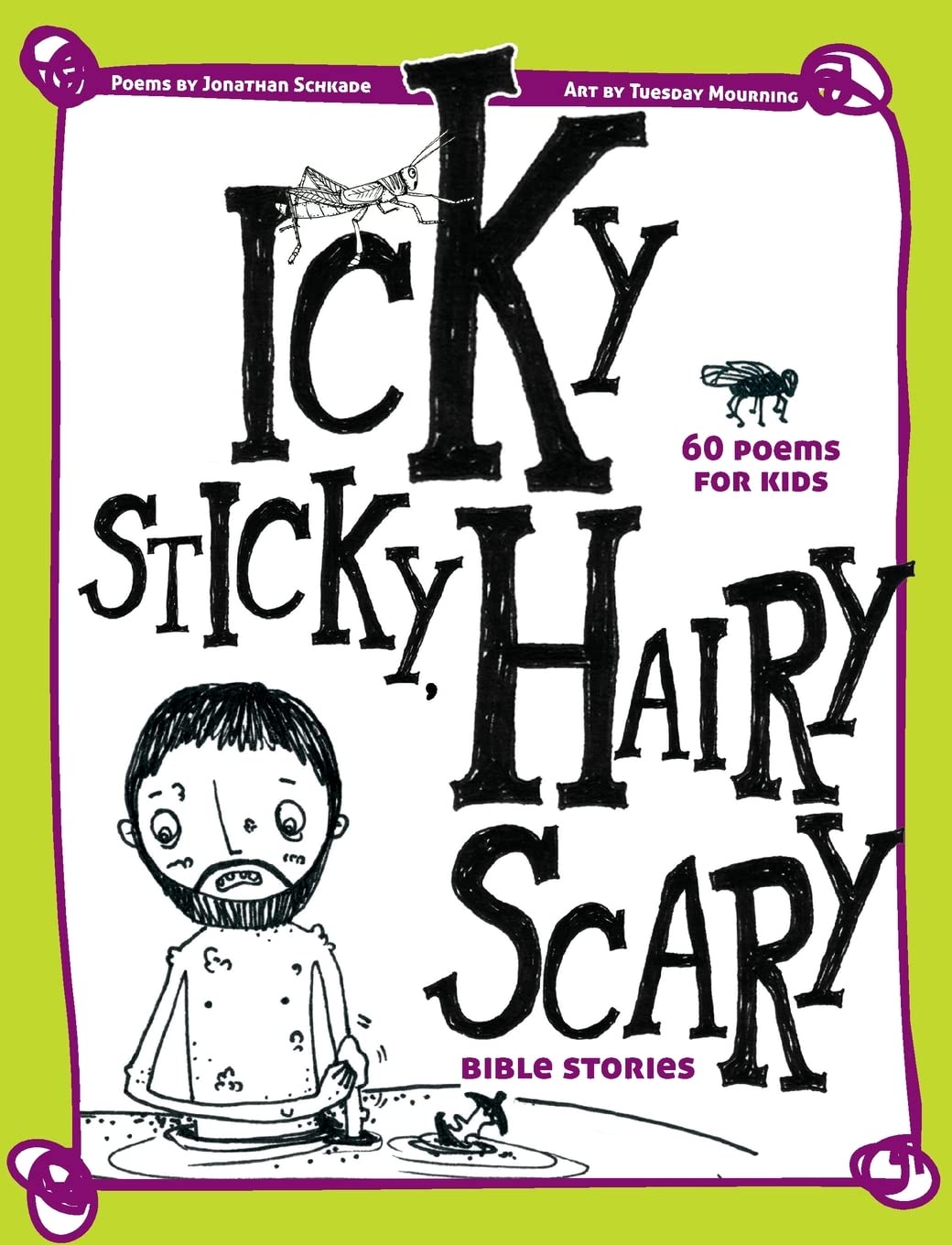 Icky Sticky, Hairy Scary Bible Stories: 60 Poems for Kids