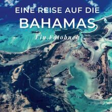 Bahamas: Ein Fotobuch. Das perfekte Souvenir & Mitbringsel nach oder vor dem Urlaub. Statt Reiseführer, lieber diesen einzigartigen Bildband