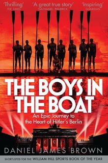 The Boys in the Boat: An Epic Journey to the Heart of Hitler's Berlin