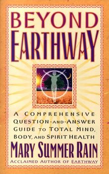 Beyond Earthway: A Comprehensive Question-and-Answer Guide to Total Mind, Body, and Spirit Health von Mary Summer Rain | Buch | Zustand sehr gut
