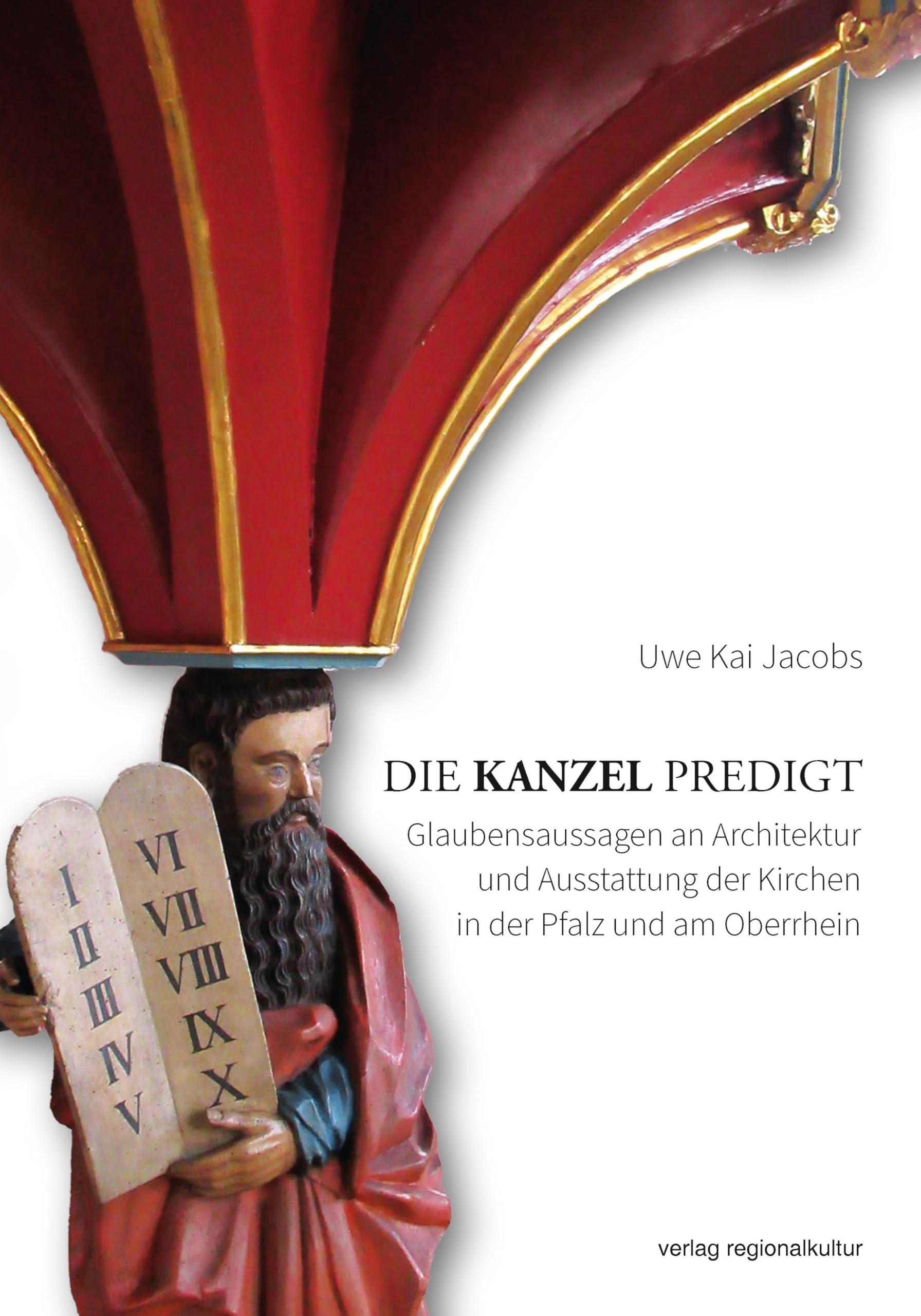 Die Kanzel predigt: Glaubensaussagen an Architektur und Ausstattung der Kirchen in der Pfalz und am Oberrhein
