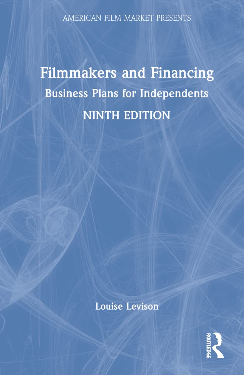 Filmmakers and Financing: Business Plans for Independents (American Film Market Presents)