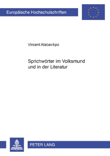 Sprichwörter im Volksmund und in der Literatur: Eine Studie über Sprichwörter in Sáxwε-Sprichwortliedern, im Roman Things Fall Apart von Chinua ... (Europäische Hochschulschriften - Reihe I)