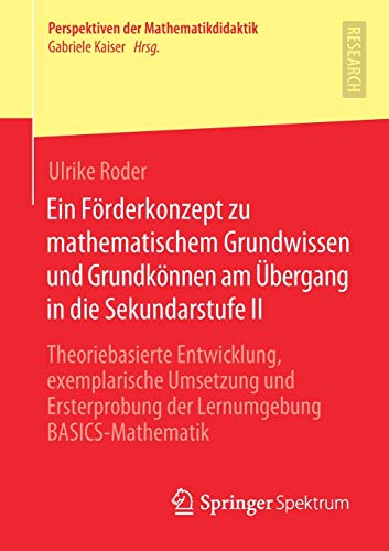 Ein Förderkonzept zu mathematischem Grundwissen und Grundkönnen am Übergang in die Sekundarstufe II: Theoriebasierte Entwicklung, exemplarische ... (Perspektiven der Mathematikdidaktik)
