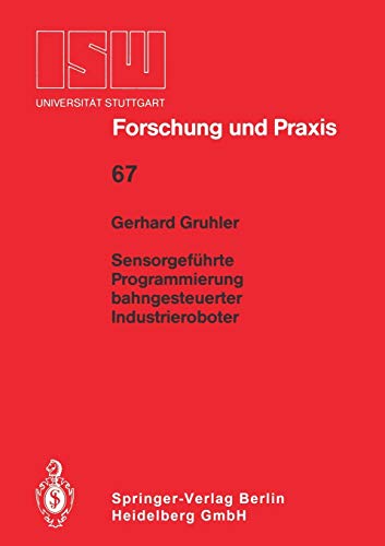 Sensorgeführte Programmierung bahngesteuerter Industrieroboter (ISW Forschung und Praxis, 67, Band 67)