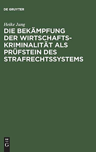Die Bekämpfung der Wirtschaftskriminalität als Prüfstein des Strafrechtssystems