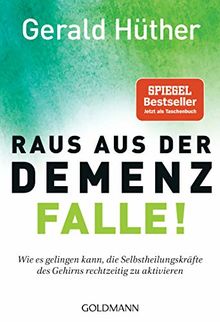 Raus aus der Demenz-Falle!: Wie es gelingen kann, die Selbstheilungskräfte des Gehirns rechtzeitig zu aktivieren