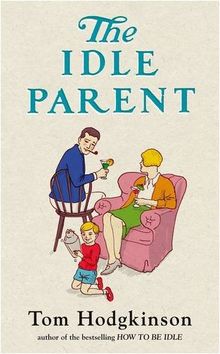 Idle Parent: Why Less Means More When Raising Kids