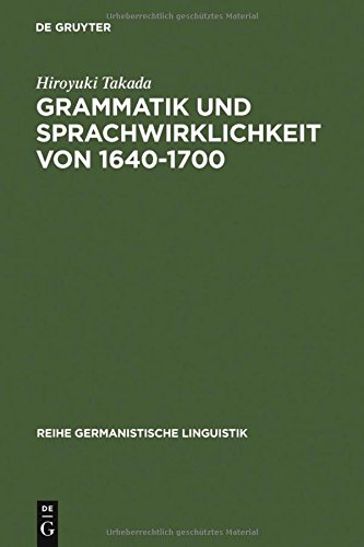 Grammatik und Sprachwirklichkeit von 1640-1700: Zur Rolle deutscher Grammatiker im schriftsprachlichen Ausgleichsprozeß: Zur Rolle Deutscher ... (Reihe Germanistische Linguistik, Band 203)