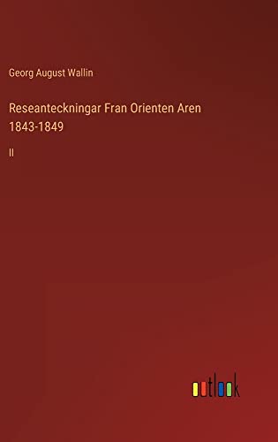 Reseanteckningar Fran Orienten Aren 1843-1849: II