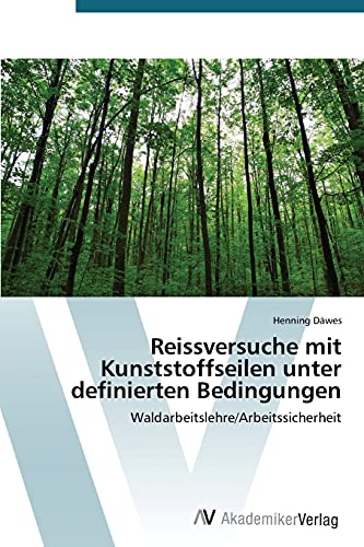 Reissversuche mit Kunststoffseilen unter definierten Bedingungen: Waldarbeitslehre/Arbeitssicherheit