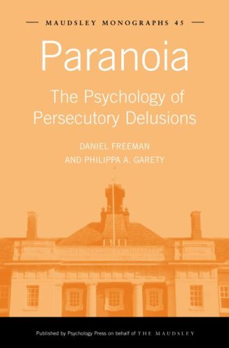 Paranoia: The Psychology of Persecutory Delusions (MAUDSLEY MONOGRAPHS, Band 45)