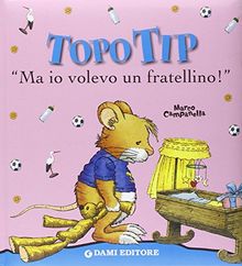 Topo Tip. Ma io volevo un fratellino!