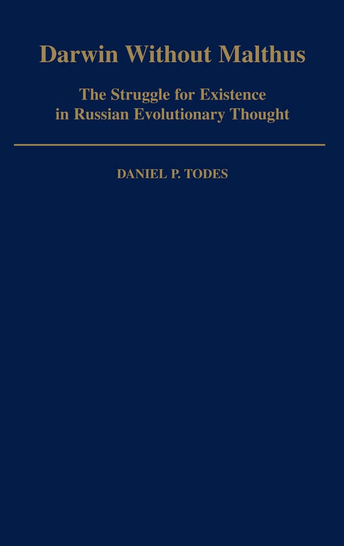 Darwin Without Malthus: The Struggle for Existence in Russian Evolutionary Thought (Monographs on the History and Philosophy of Biology)