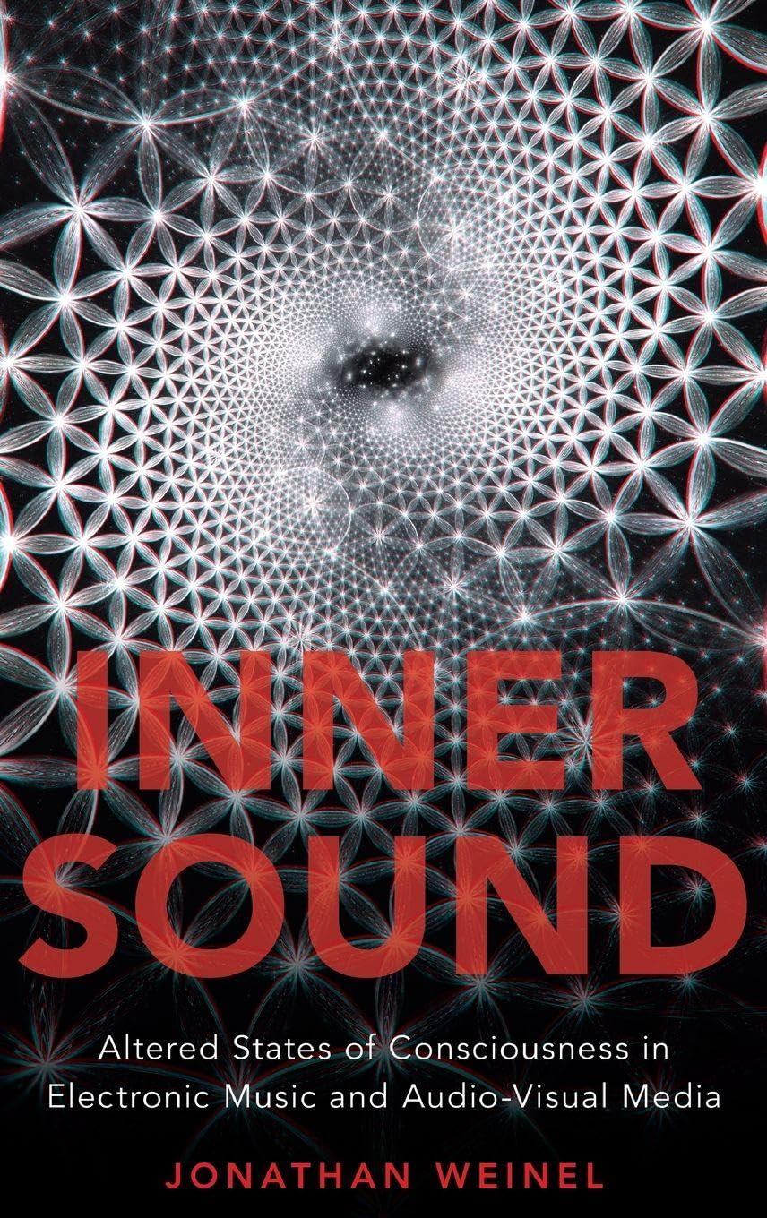 Inner Sound: Altered States of Consciousness in Electronic Music and Audio-visual Media