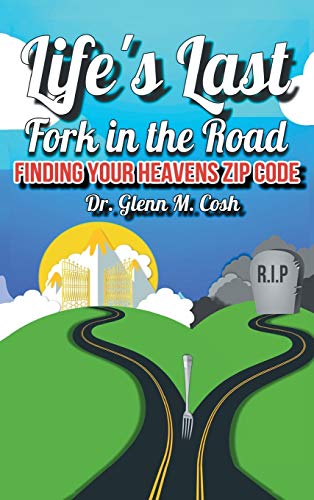 Life's Last Fork in the Road: Finding Your Heaven's Zip Code