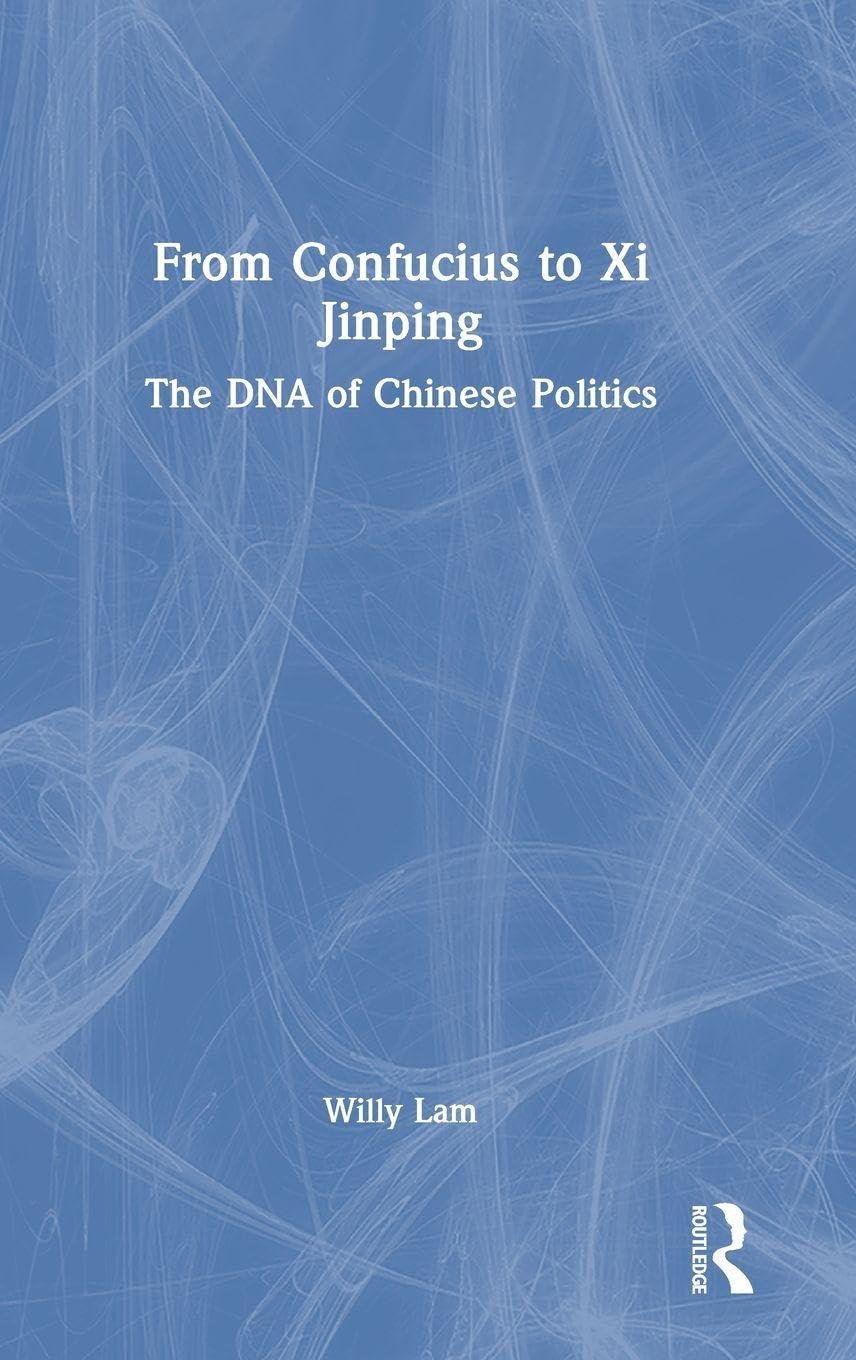 Willy Lam From Confucius To Xi Jinping, The Dna Of Chinese Politics