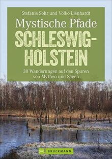 Mystische Pfade Schleswig-Holstein: 38 Wanderungen auf den Spuren von Mythen und Sagen (Erlebnis Wandern)