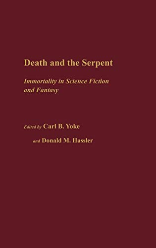 Death and the Serpent: Immortality in Science Fiction and Fantasy (Contributions to the State of Science Fiction & Fantasy, Band 13)