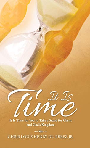It Is Time: It Is Time for You to Take a Stand for Christ and God's Kingdom