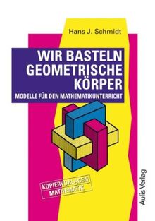 Kopiervorlagen Mathematik / Wir basteln geometrische Körper.: Modelle für den Mathematikunterricht.