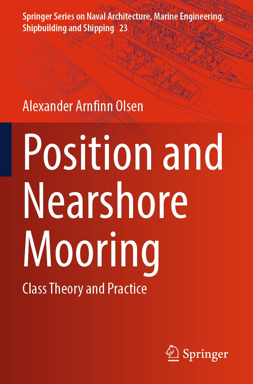 Position and Nearshore Mooring: Class Theory and Practice (Springer Series on Naval Architecture, Marine Engineering, Shipbuilding and Shipping, Band 23)