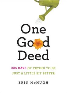 One Good Deed: 365 Days of Trying to Be Just a Little Bit Better