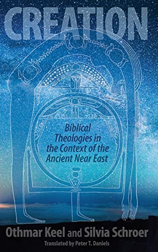 Creation: Biblical Theologies in the Context of the Ancient Near East