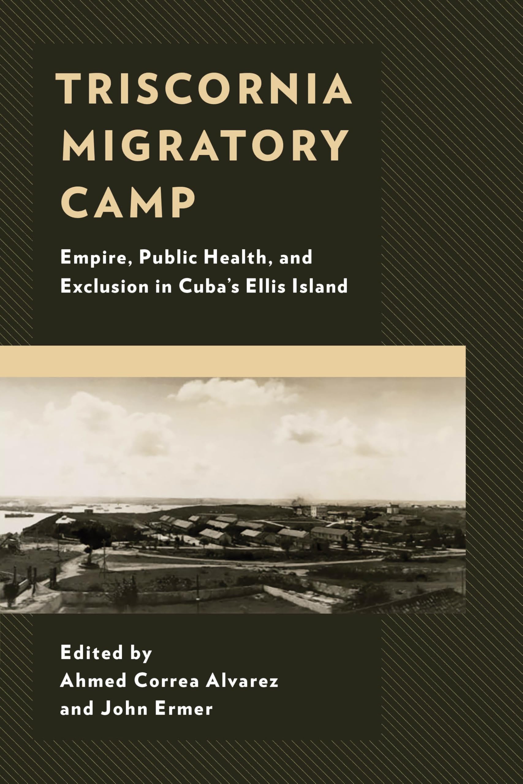 Triscornia Migratory Camp: Empire, Public Health, and Exclusion in Cuba’s Ellis Island