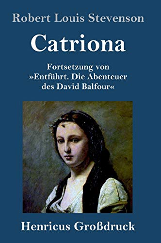 Catriona (Großdruck): Fortsetzung von »Entführt. Die Abenteuer des David Balfour«