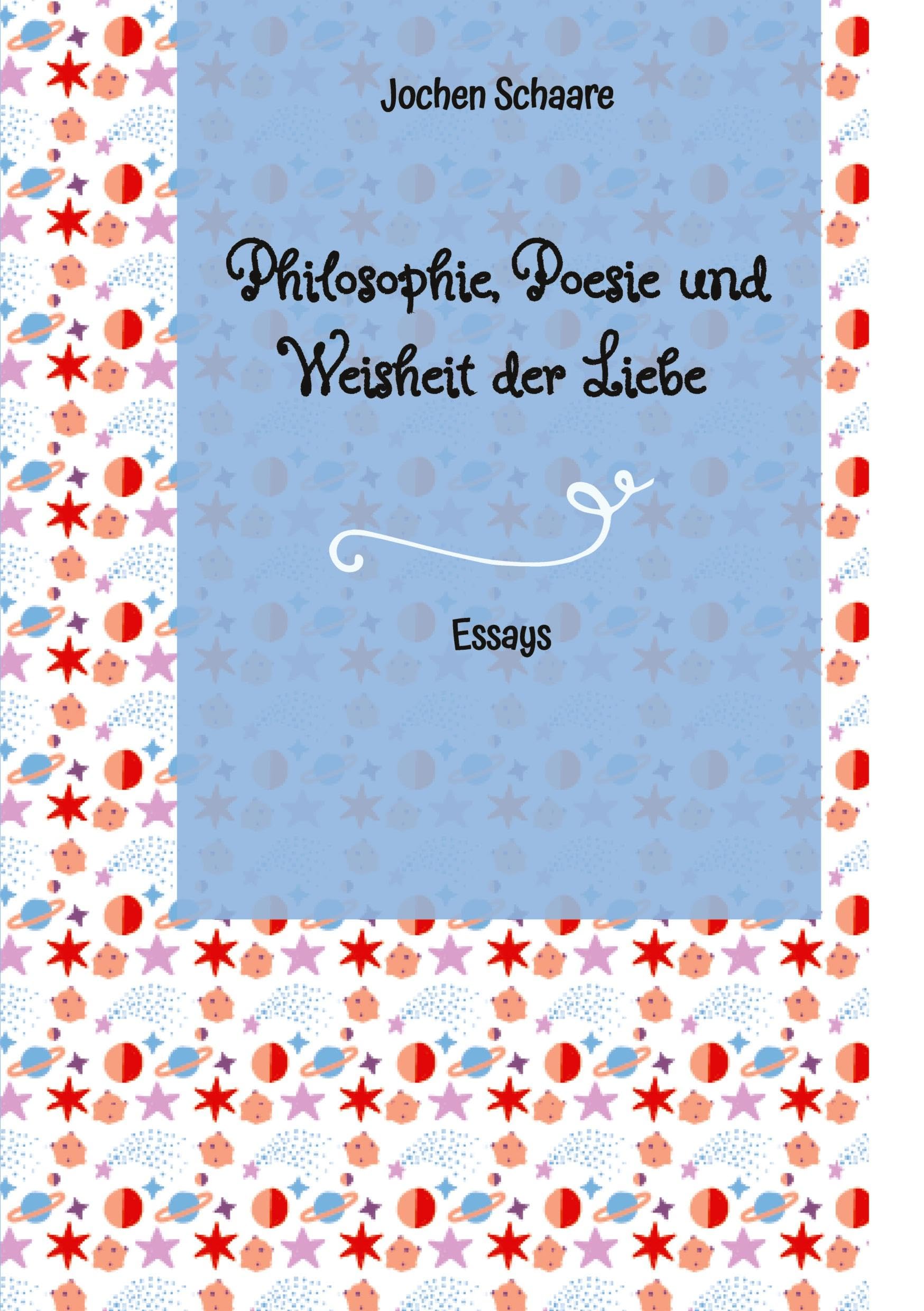 Philosophie, Poesie und Weisheit der Liebe: Essays