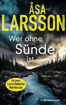 Wer ohne Sünde ist: Thriller. Der neue Thriller der Bestsellerautorin – ausgezeichnet als bester schwedischer Krimi des Jahres (Ein Fall für Rebecka Martinsson, Band 6)