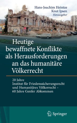 Heutige bewaffnete Konflikte als Herausforderungen an das humanitäre Völkerrecht: 20 Jahre Institut für Friedenssicherungsrecht und humanitäres Völkerrecht - 60 Jahre Genfer Abkommen