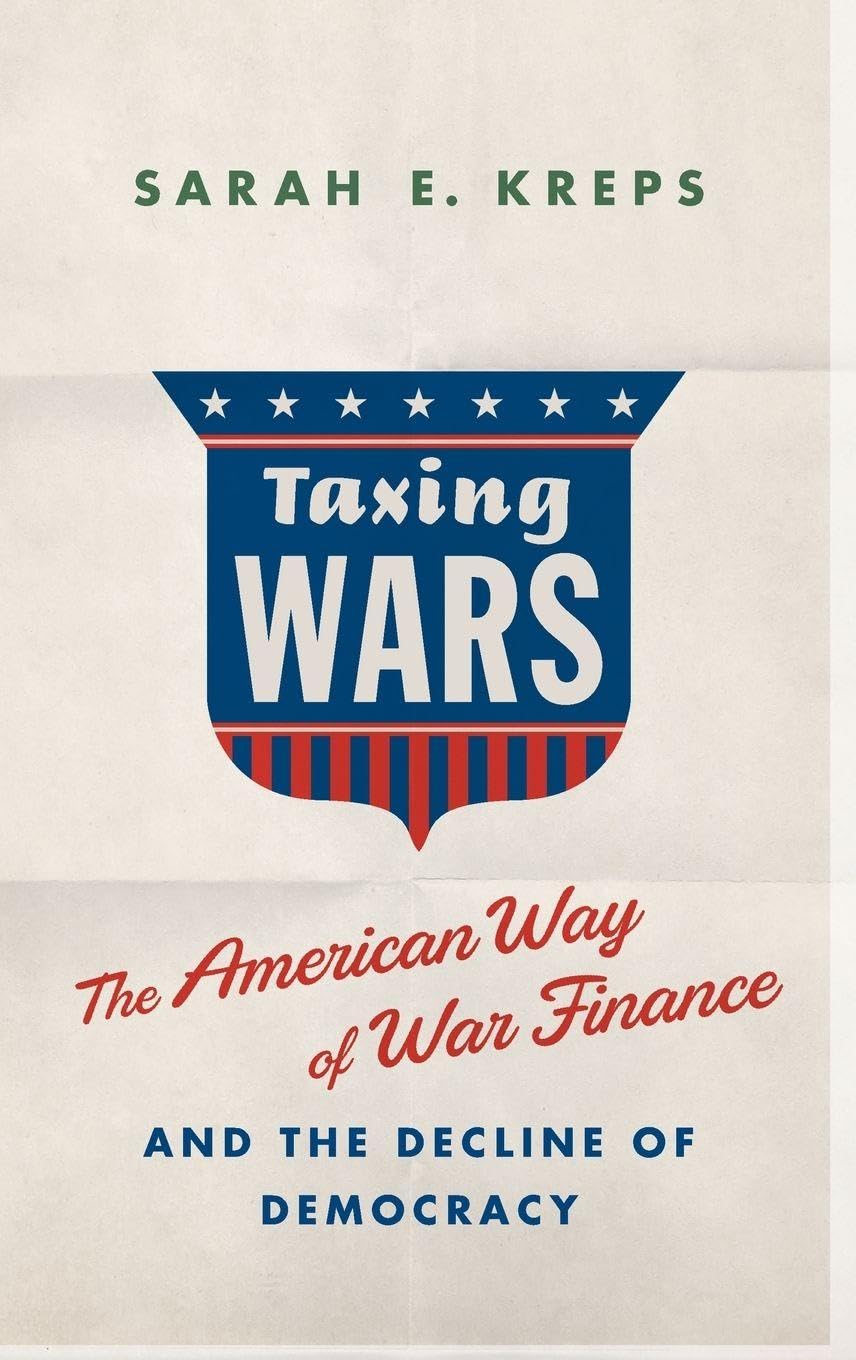 TAXING WARS C: The American Way of War Finance and the Decline of Democracy