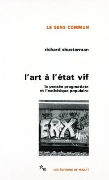 L'Art à l'état vif : la pensée pragmatiste et l'esthétique populaire