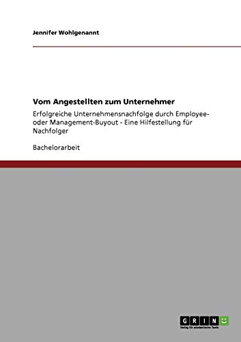 Vom Angestellten zum Unternehmer: Erfolgreiche Unternehmensnachfolge durch Employee- oder Management-Buyout - Eine Hilfestellung für Nachfolger