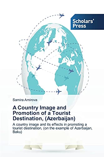 A Country Image and Promotion of a Tourist Destination, (Azerbaijan): A country image and its effects in promoting a tourist destination, (on the example of Azerbaijan, Baku)