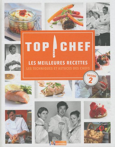 Top Chef : Les Meilleures Recettes, Les Techniques Et Astuces Des Chefs ...