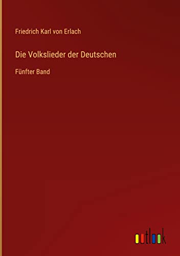 Die Volkslieder der Deutschen: Fünfter Band