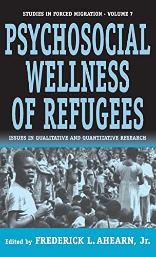 The Psychosocial Wellness of Refugees: Issues in Qualitative and Quantitative Research (Studies in Forced Migration)
