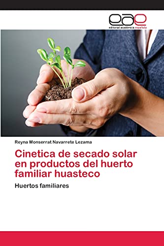 Cinetica de secado solar en productos del huerto familiar huasteco: Huertos familiares