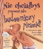 Nie chcialbys pracowac jako budowniczy piramid!