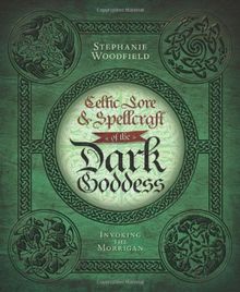 Celtic Lore and Spellcraft of the Dark Goddess: Invoking the Morrigan