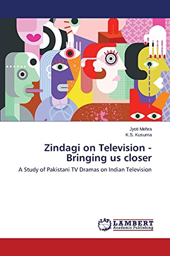 Zindagi on Television - Bringing us closer: A Study of Pakistani TV Dramas on Indian Television