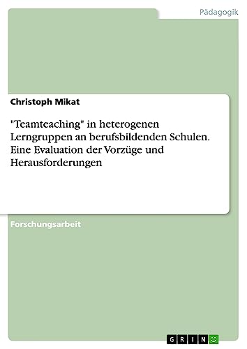 Teamteaching in heterogenen Lerngruppen an berufsbildenden Schulen. Eine Evaluation der Vorzüge und Herausforderungen