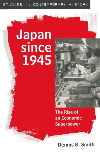 Japan since 1945: The Rise of an Economic Superpower (Studies in Contemporary History)